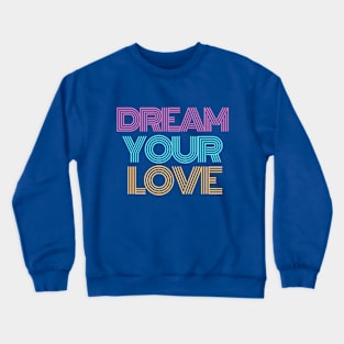 Dream Your Love Crewneck Sweatshirt